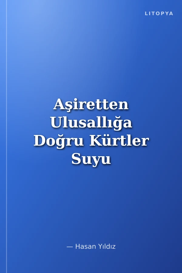 Aşiretten Ulusallığa Doğru Kürtler Suyu Arayan Halklar