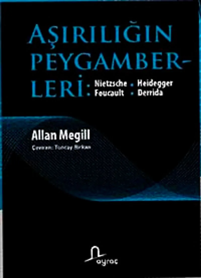 Aşırılığın Peygamberleri / Nietzsche, Heidegger, Foucault, Derrida