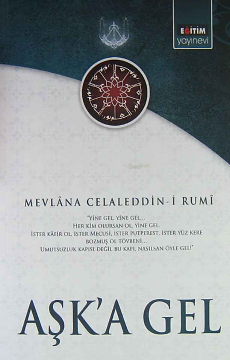 Aşk'a Gel Mevlana'nın Tüm Eserlerinden Seçmeler