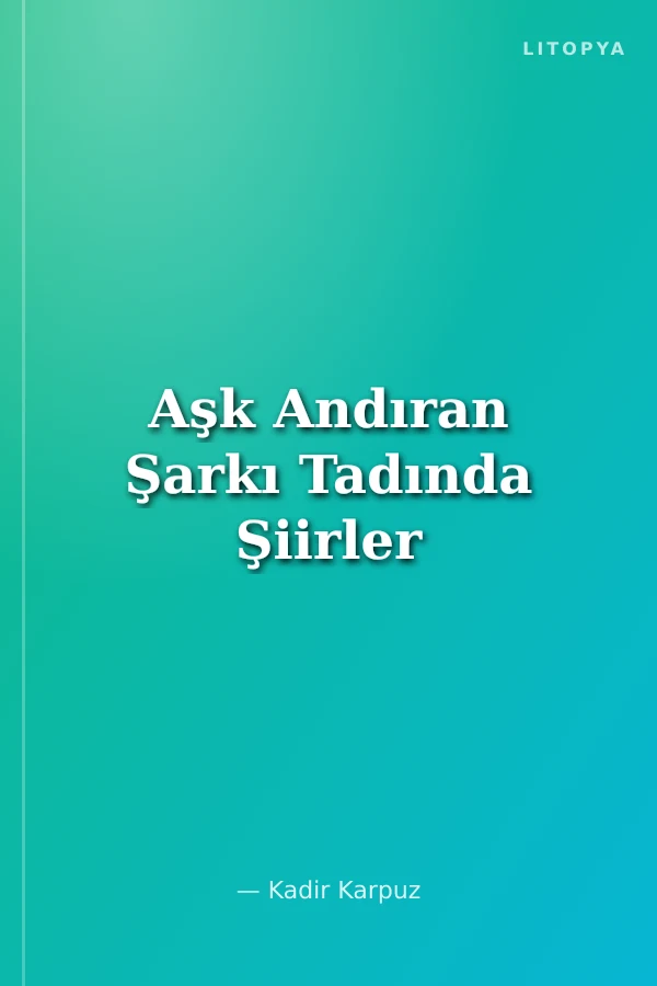 Aşk Andıran Şarkı Tadında Şiirler