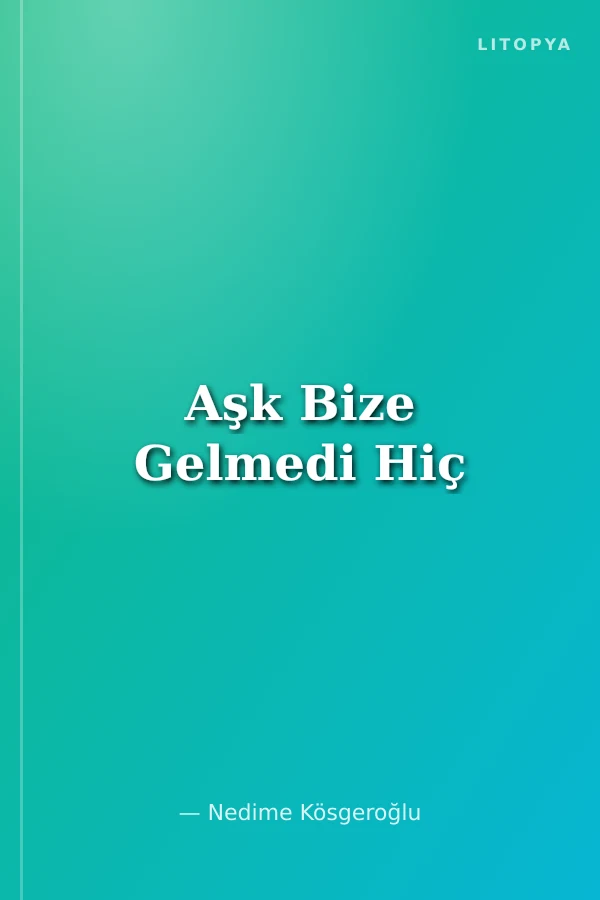 Aşk Bize Gelmedi Hiç