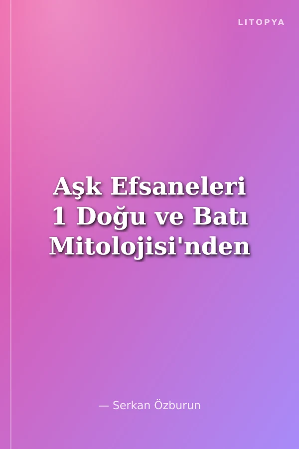 Aşk Efsaneleri 1 Doğu ve Batı Mitolojisi'nden