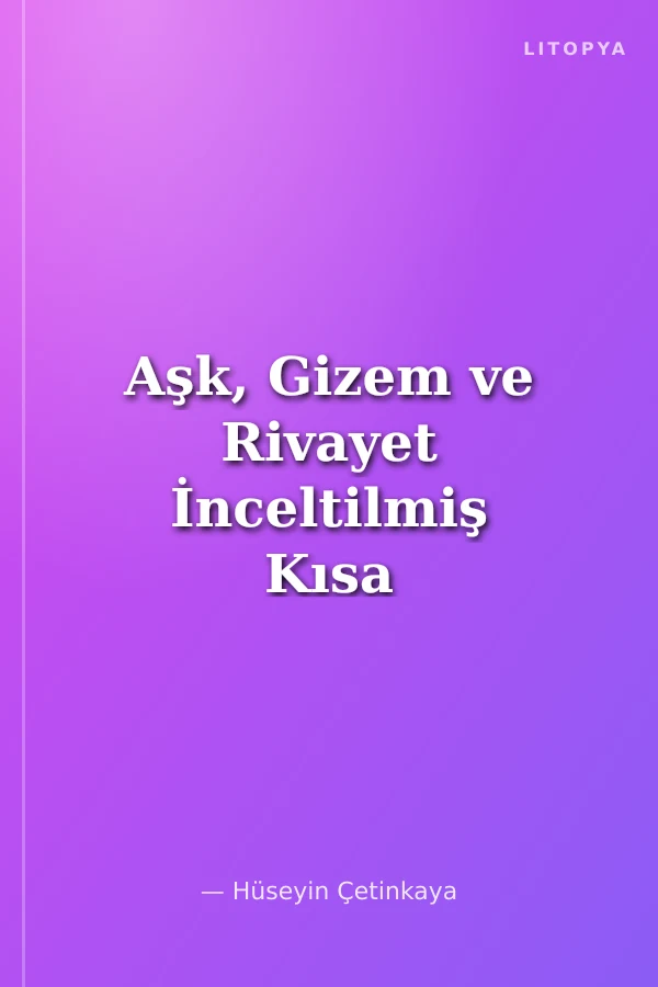 Aşk, Gizem ve Rivayet İnceltilmiş Kısa Hikayeler