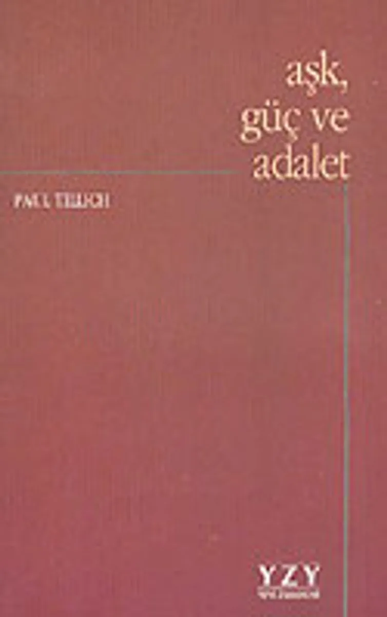 Aşk, Güç ve Adalet / Ontolojik Tahliller ve Etik Yaklaşımlar