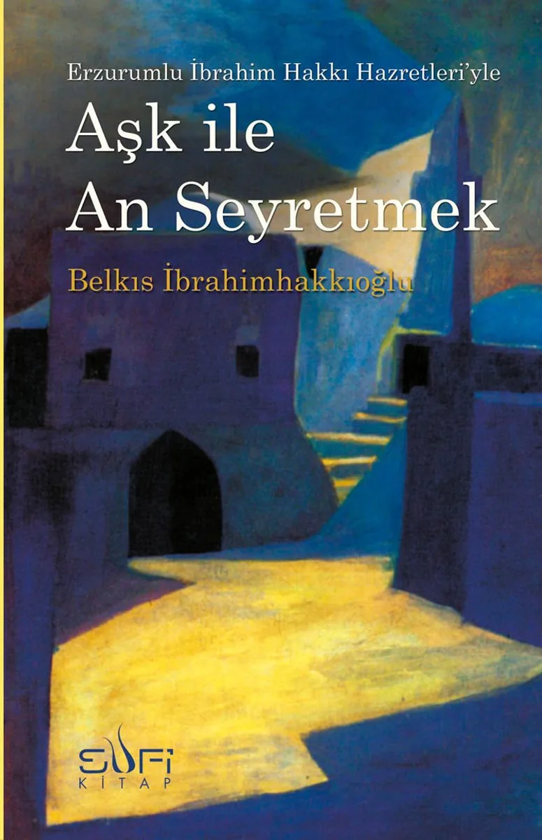 Aşk İle An Erzurumlu İbrahim Hakkı Hazretleri'yle Seyretmek