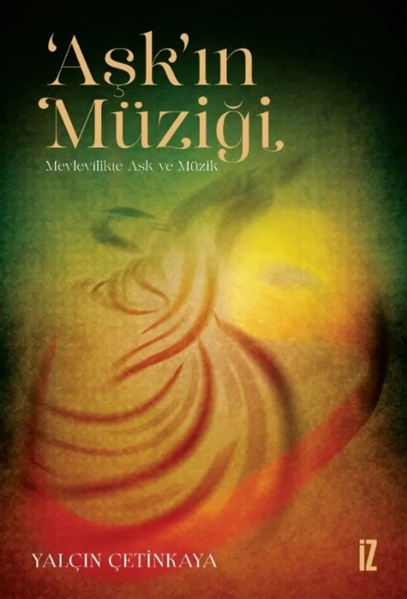 Aşk'ın Müziği Mevlev&icirc;likte Aşk ve Müzik