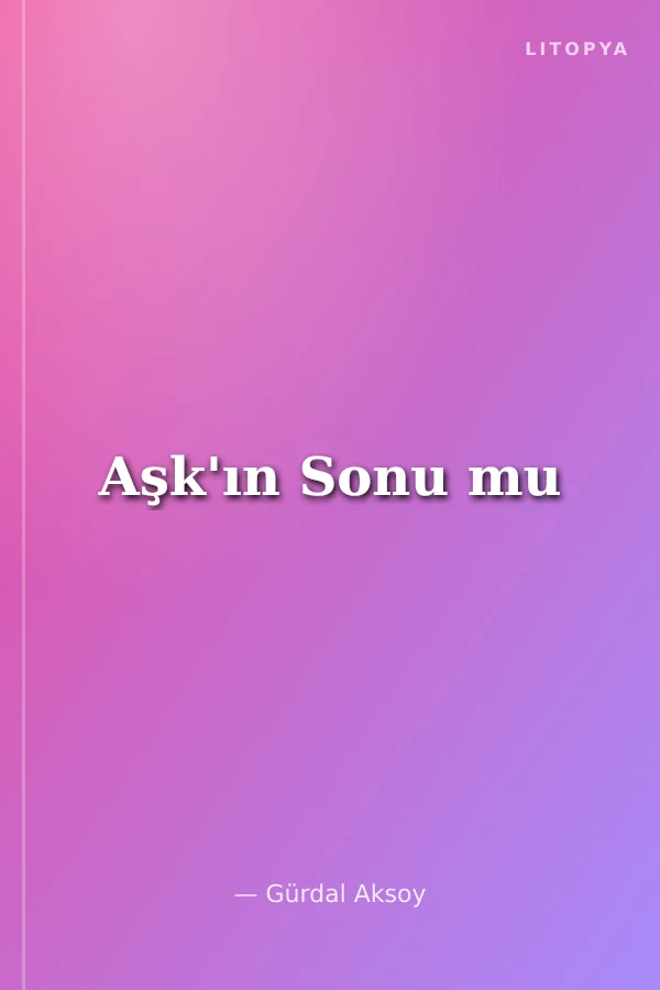 Aşk'ın Sonu mu