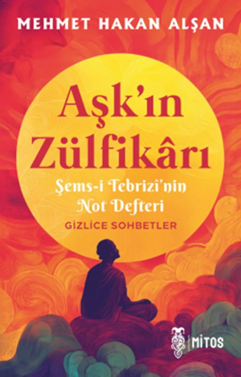 Aşk'ın Zülfikarı Şems-i Tebriz&icirc;'nin Not Defteri