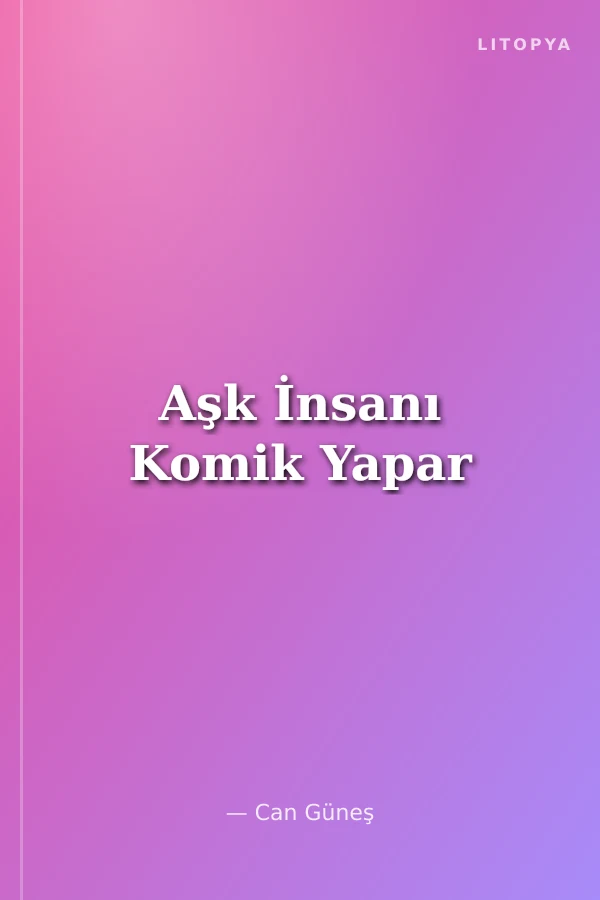 Aşk İnsanı Komik Yapar