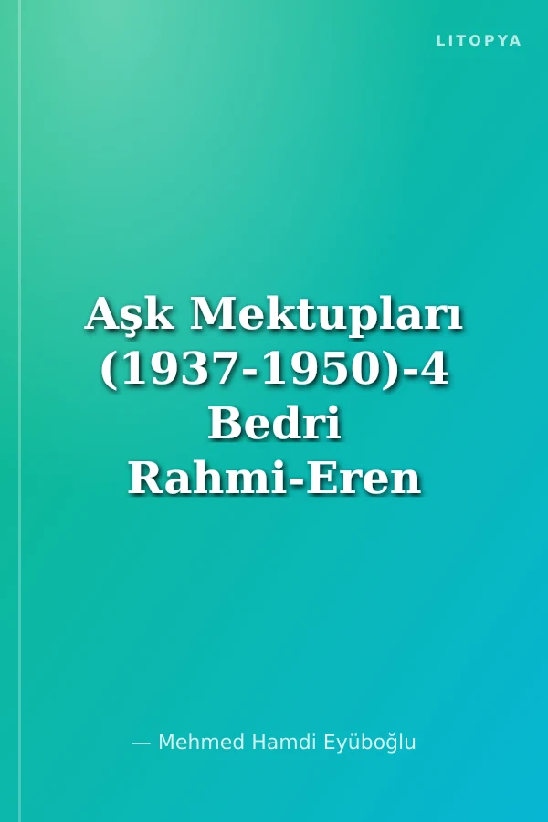 Aşk Mektupları (1937-1950)-4 Bedri Rahmi-Eren Eyuboğlu