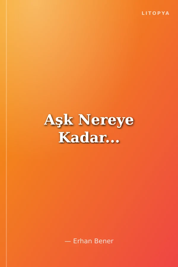 Aşk Nereye Kadar...