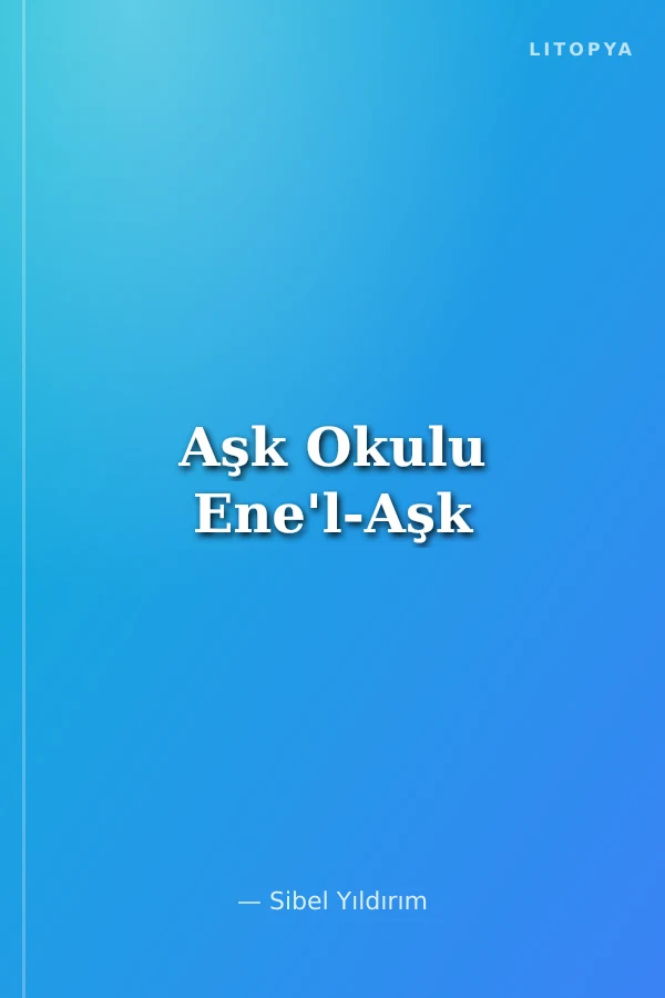Aşk Okulu Ene'l-Aşk