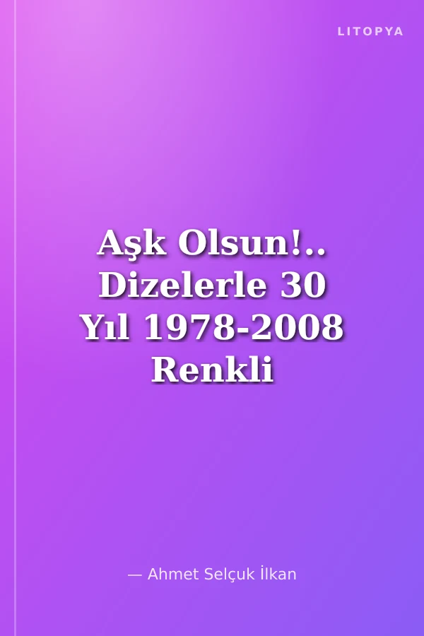 Aşk Olsun!.. Dizelerle 30 Yıl 1978-2008 Renkli Şiir Kartları
