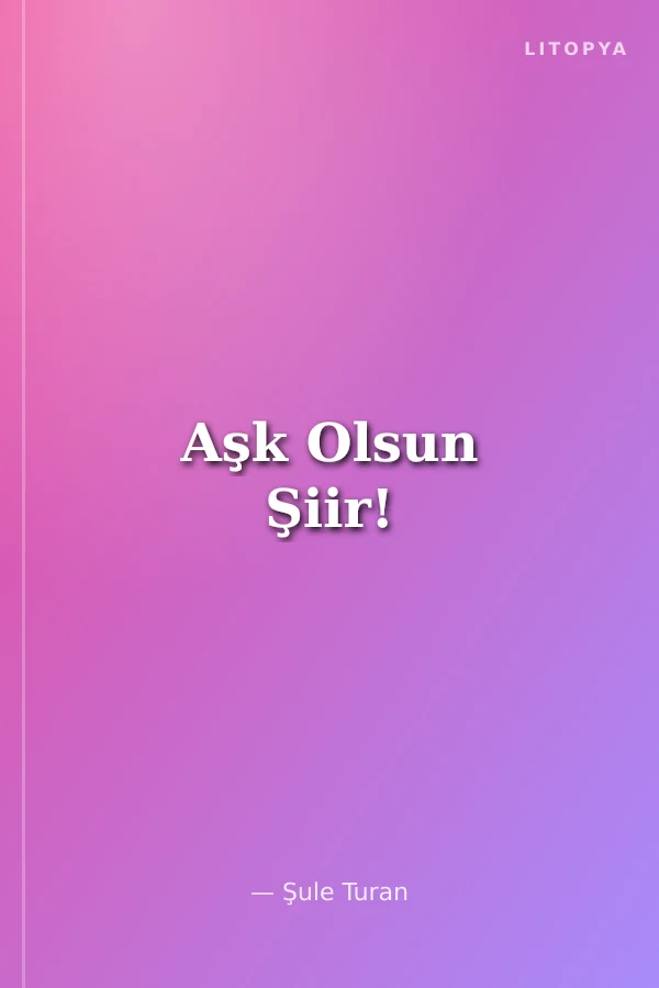 Aşk Olsun Şiir!