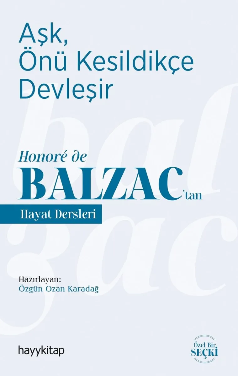 Aşk, Önü Kesildikçe Devleşir / Honor&eacute; de Balzac'tan Hayat Dersleri