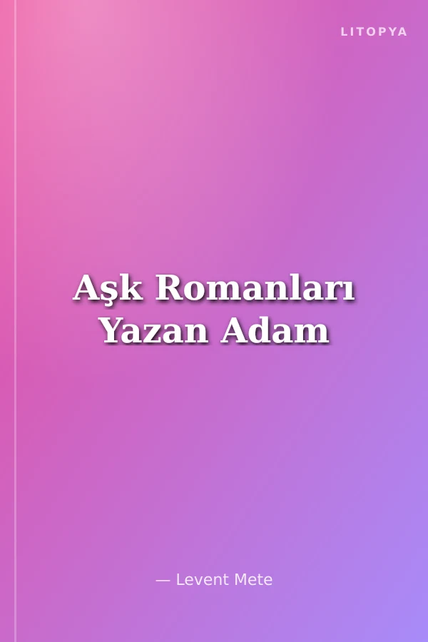 Aşk Romanları Yazan Adam