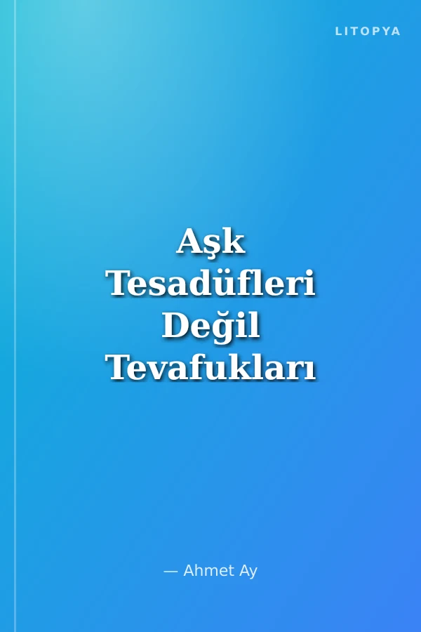 Aşk Tesadüfleri Değil Tevafukları Sever