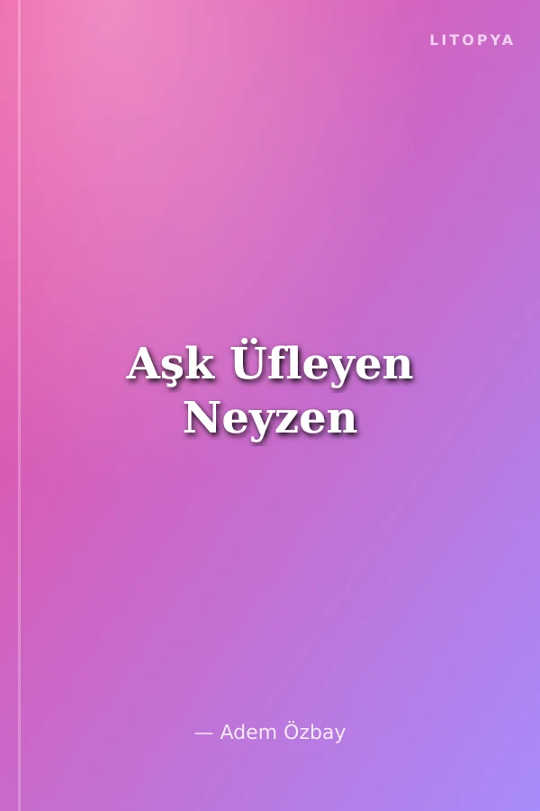 Aşk Üfleyen Neyzen