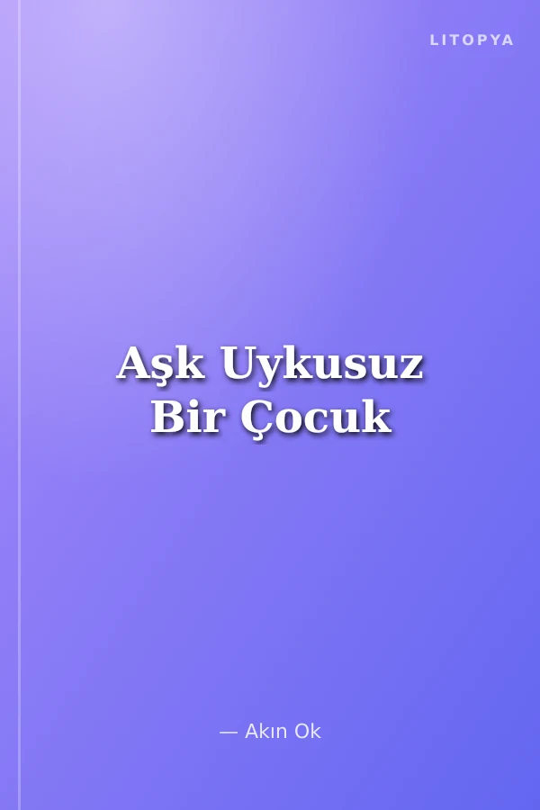 Aşk Uykusuz Bir Çocuk
