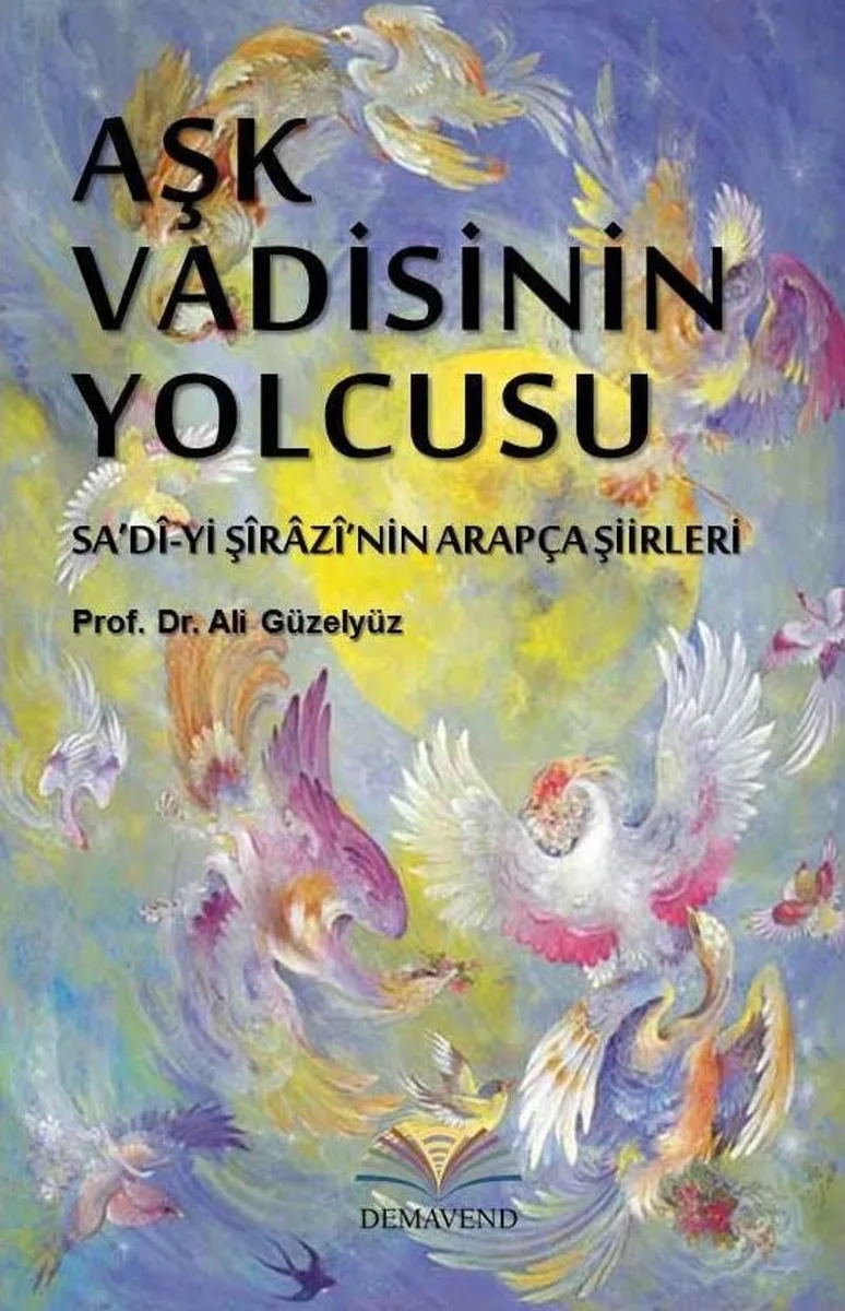 Aşk Vadisinin Yolcusu Sa'd&icirc;-yi Ş&icirc;raz&icirc;'nin Arapça Şiirleri