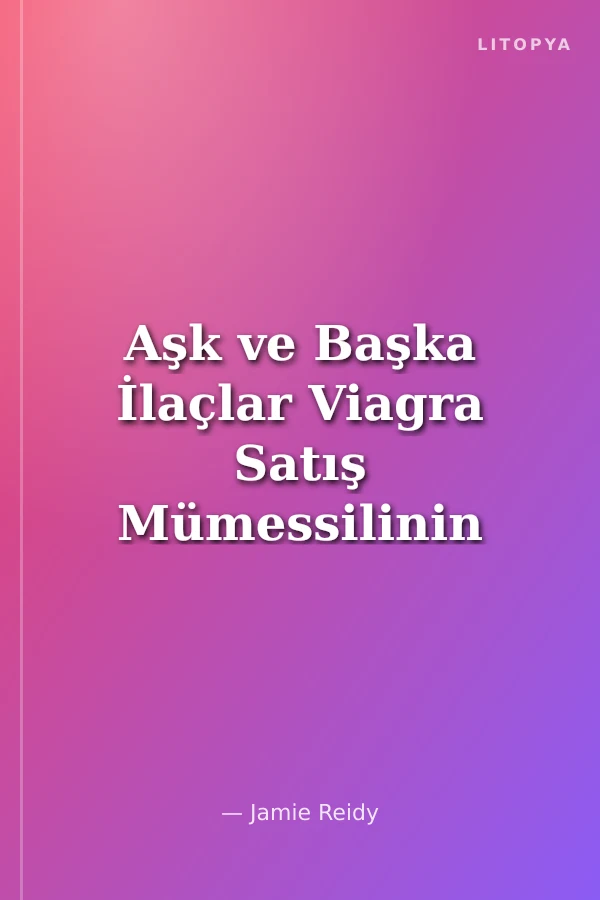 Aşk ve Başka İlaçlar Viagra Satış Mümessilinin Doğuşu