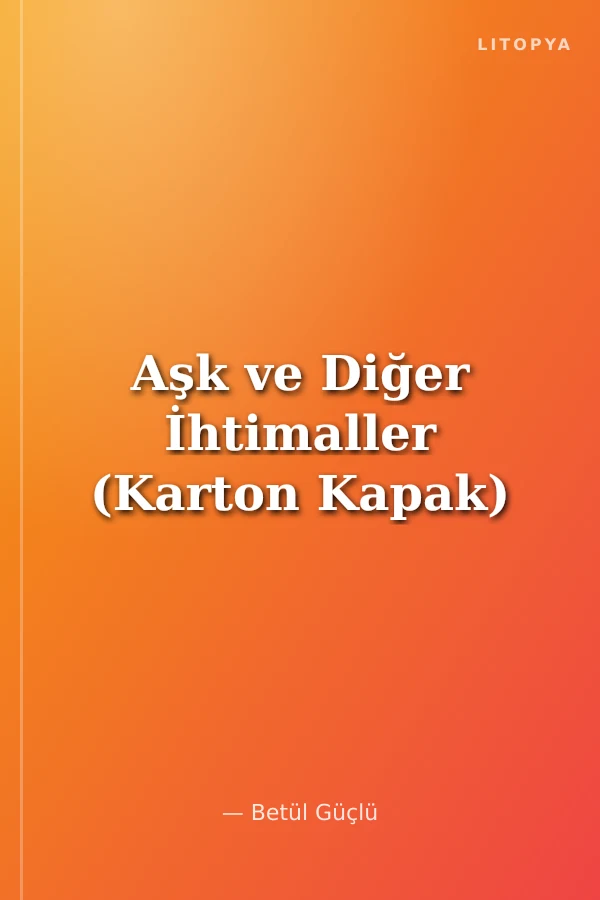 Aşk ve Diğer İhtimaller (Karton Kapak)