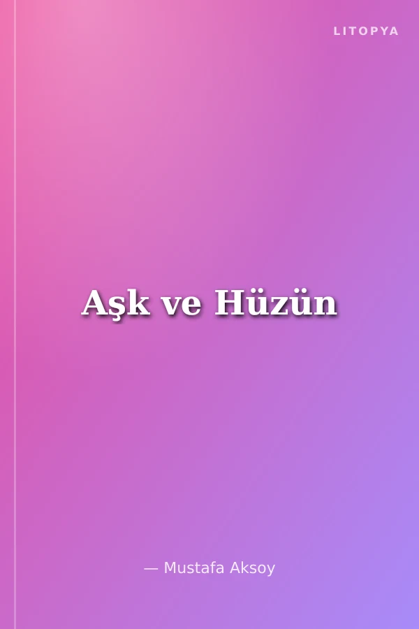 Aşk ve Hüzün