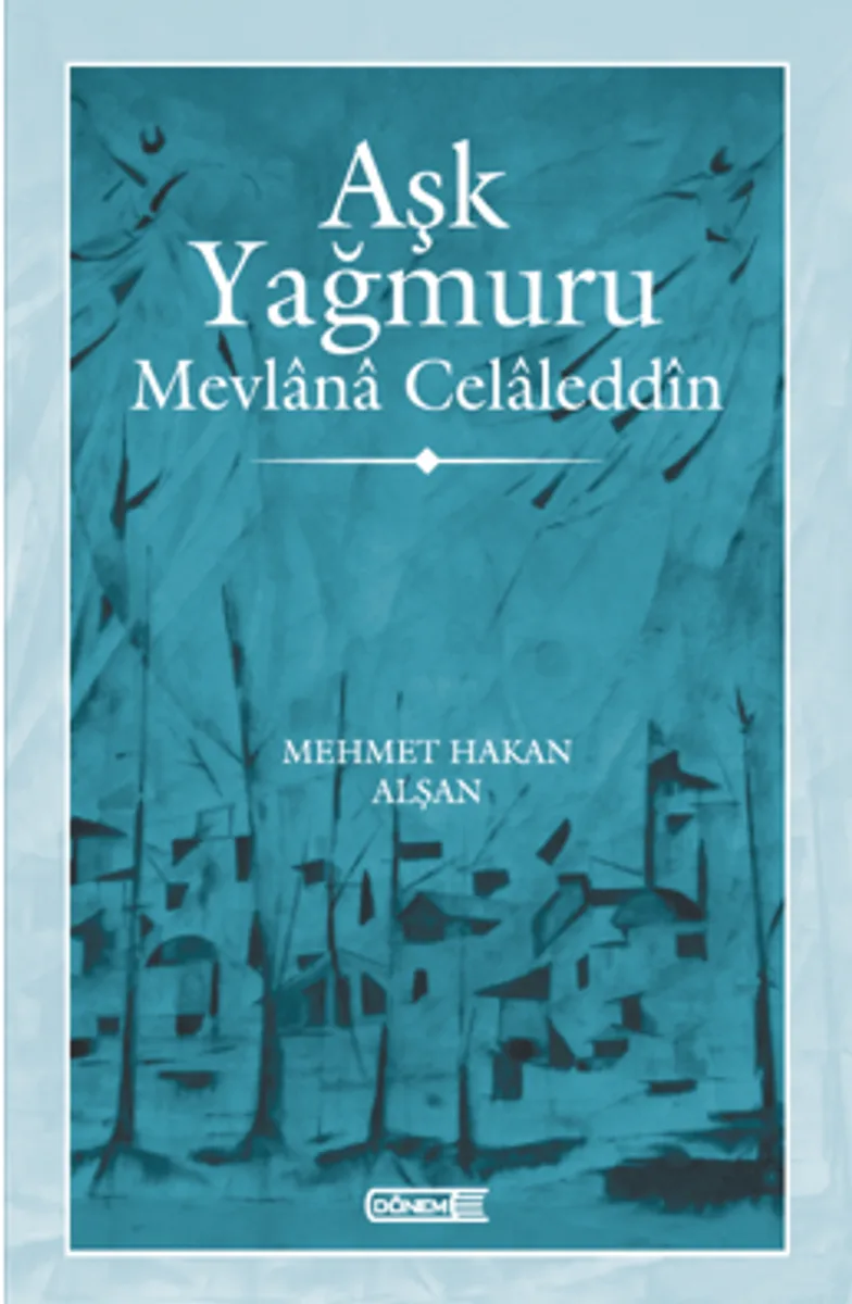 Aşk Yağmuru Mevlana Celaledd&icirc;n