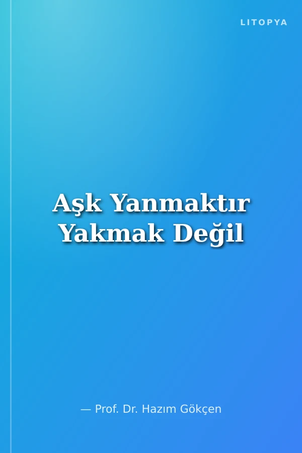 Aşk Yanmaktır Yakmak Değil