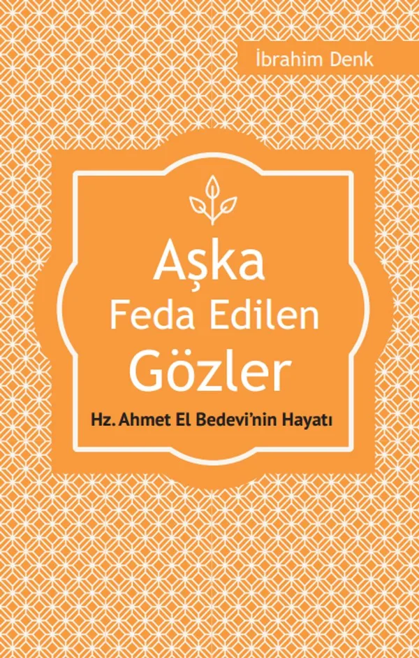 Aşka Feda Edilen Gözler Hz. Ahmed El Bedevi'nin Hayatı