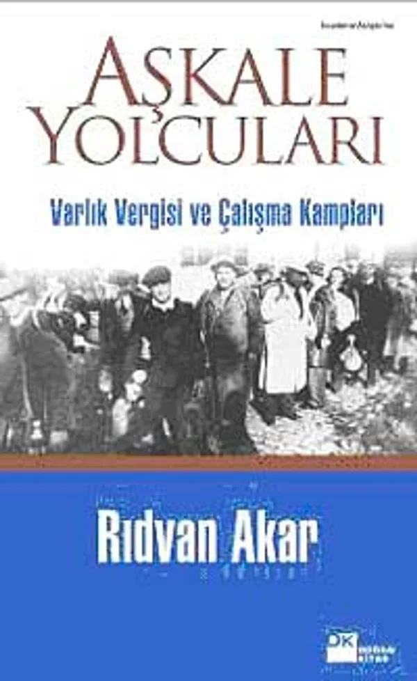 Aşkale Yolcuları Varlık Vergisi ve Çalışma Kampları