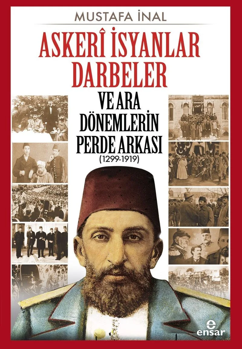 Asker&icirc; İsyanlar Darbeler ve Ara Dönemlerin Perde Arkası (1299-1919)