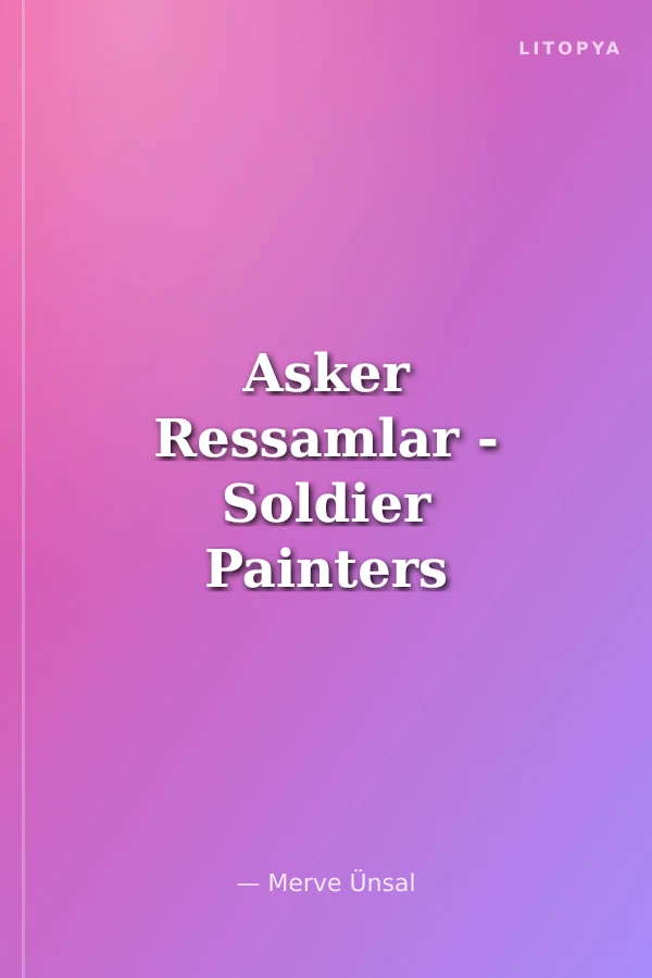 Asker Ressamlar - Soldier Painters - Penıntres Militaires