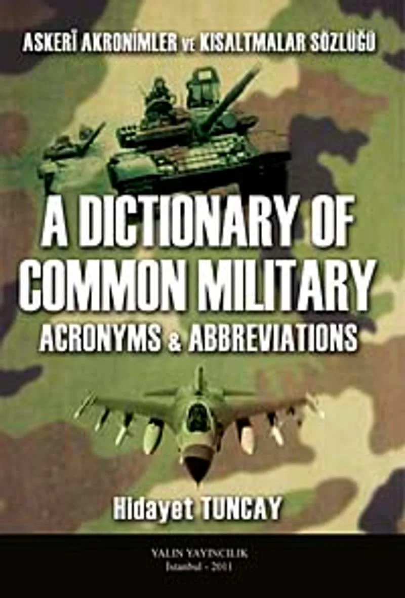 Askeri Akronimler ve Kısaltmalar Sözlüğü / A Dictionary of Common Militay Acronyms-Abbreviations