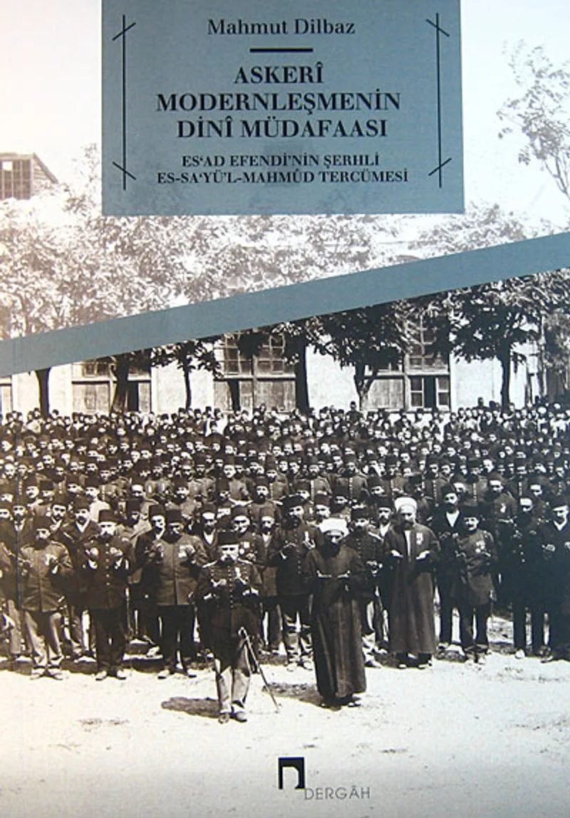 Askeri Modernleşmenin Dini Müdafaasi Es'ad Efendi'nin Şerhli Es-Sa'yü'l-Mahmud Tercümesi