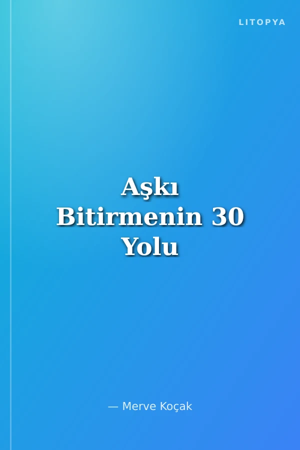 Aşkı Bitirmenin 30 Yolu