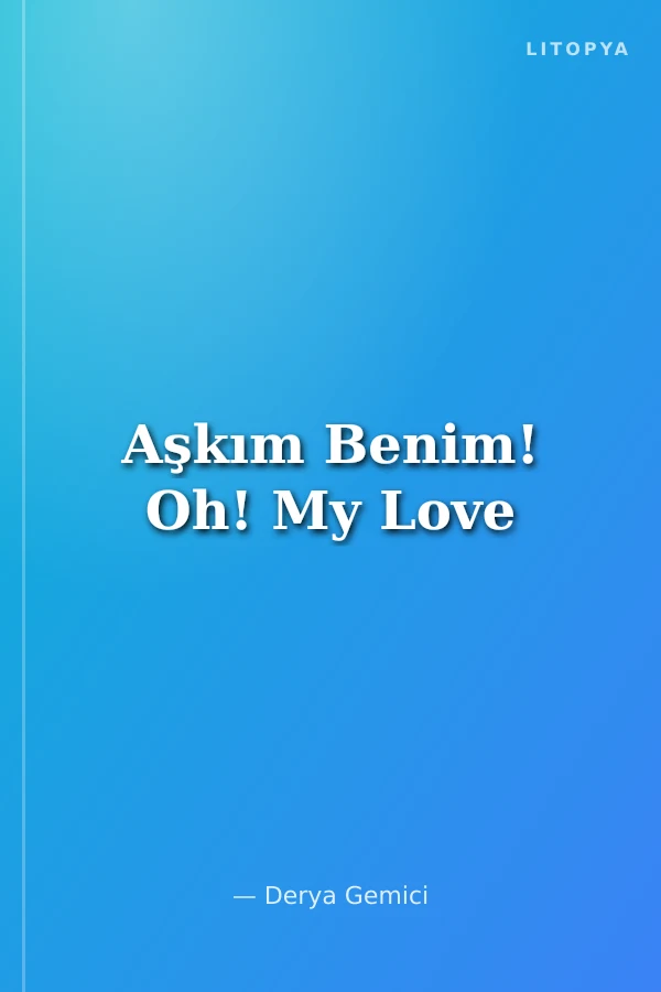 Aşkım Benim! Oh! My Love