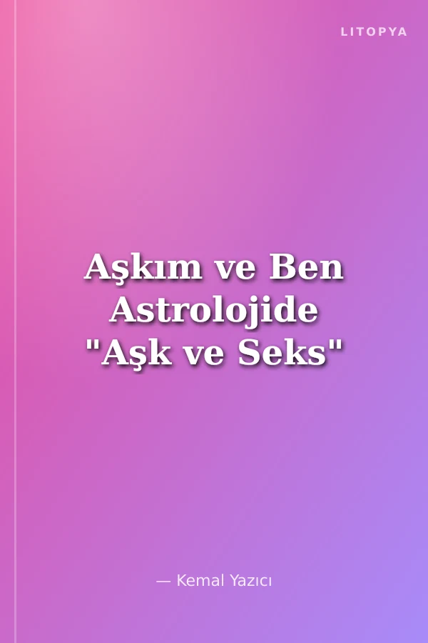 Aşkım ve Ben Astrolojide "Aşk ve Seks"
