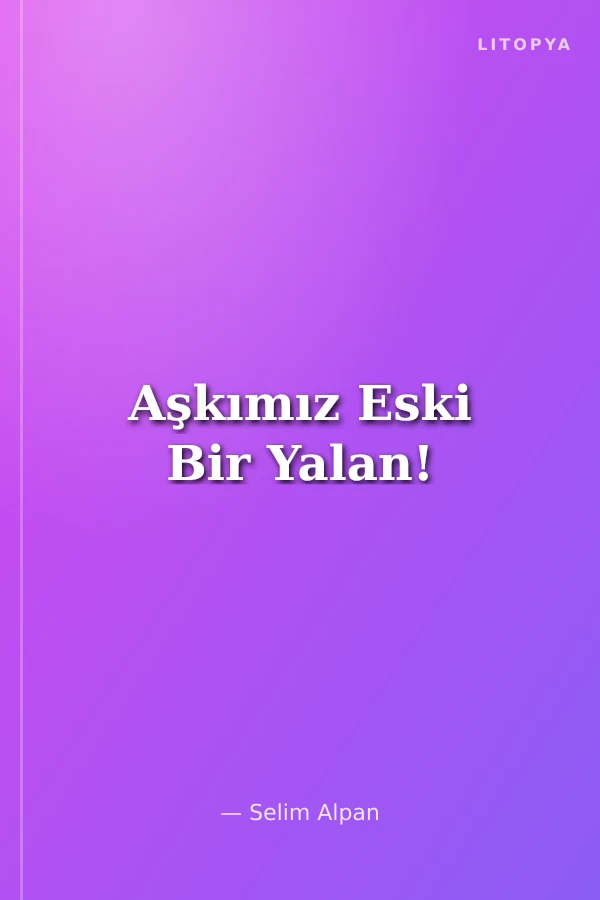 Aşkımız Eski Bir Yalan!