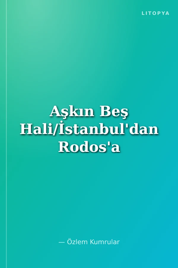 Aşkın Beş Hali/İstanbul'dan Rodos'a