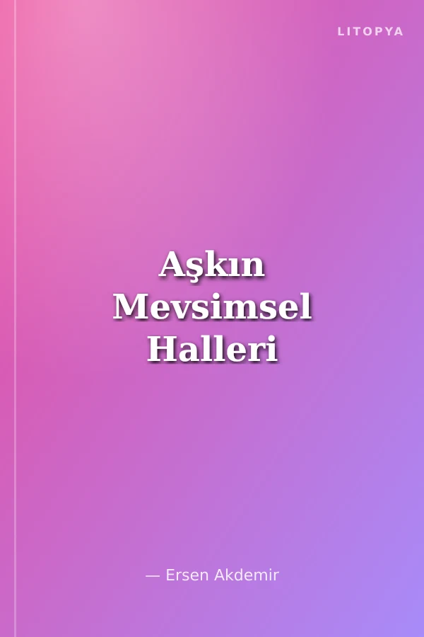Aşkın Mevsimsel Halleri