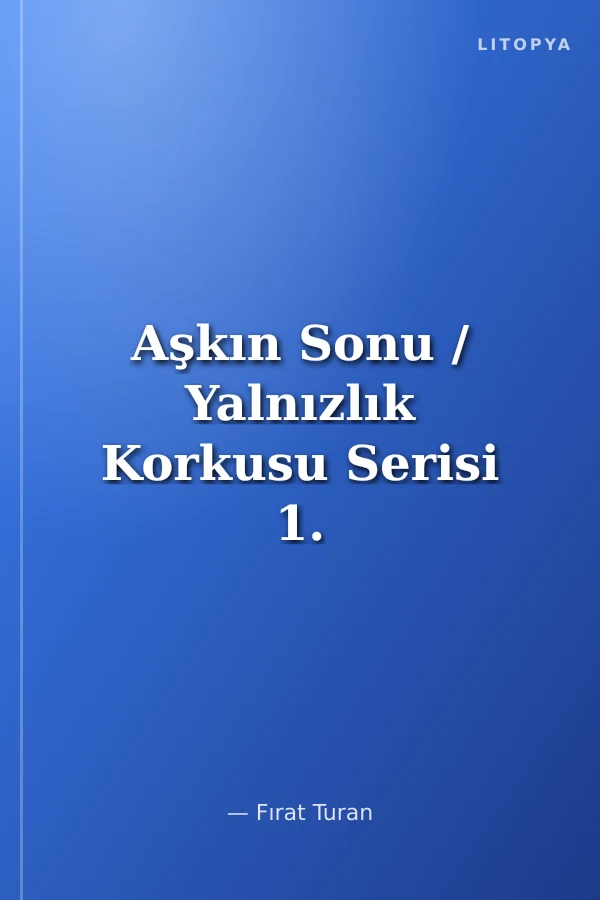 Aşkın Sonu / Yalnızlık Korkusu Serisi 1. Kitap