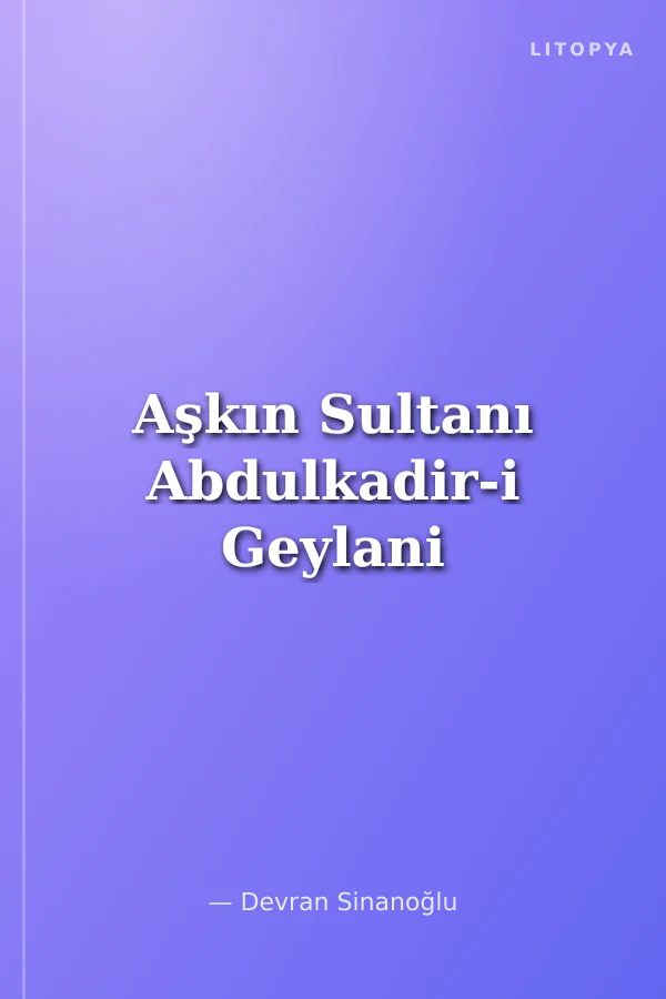 Aşkın Sultanı Abdulkadir-i Geylani