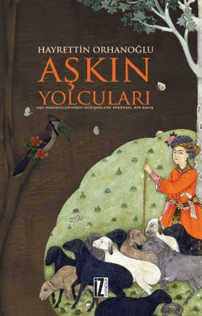 Aşkın Yolcuları Aşk Mesnevilerindeki Değişmelere Kökensel Bir Bakış