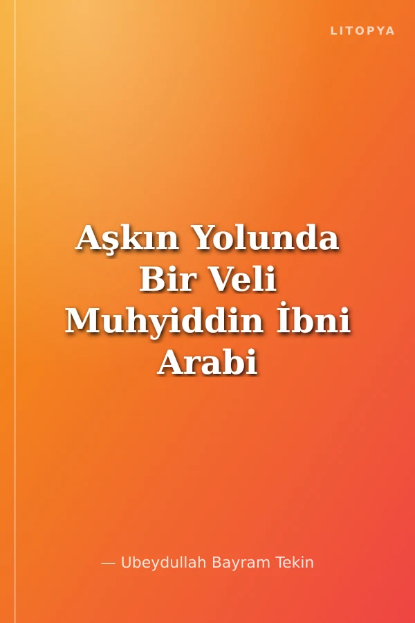 Aşkın Yolunda Bir Veli Muhyiddin İbni Arabi Hz. - Hidayet Öncüleri 7