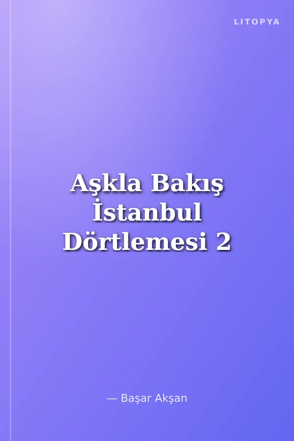 Aşkla Bakış İstanbul Dörtlemesi 2