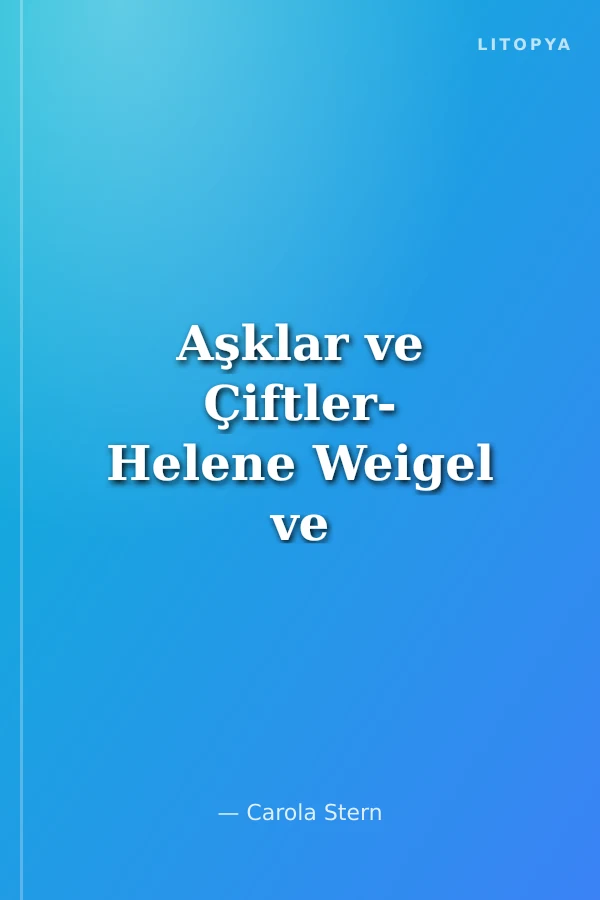 Aşklar ve Çiftler- Helene Weigel ve Bertolt Brecht
