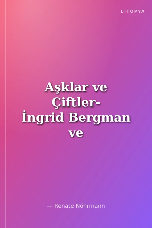 Aşklar ve Çiftler- İngrid Bergman ve Roberto Rossellini