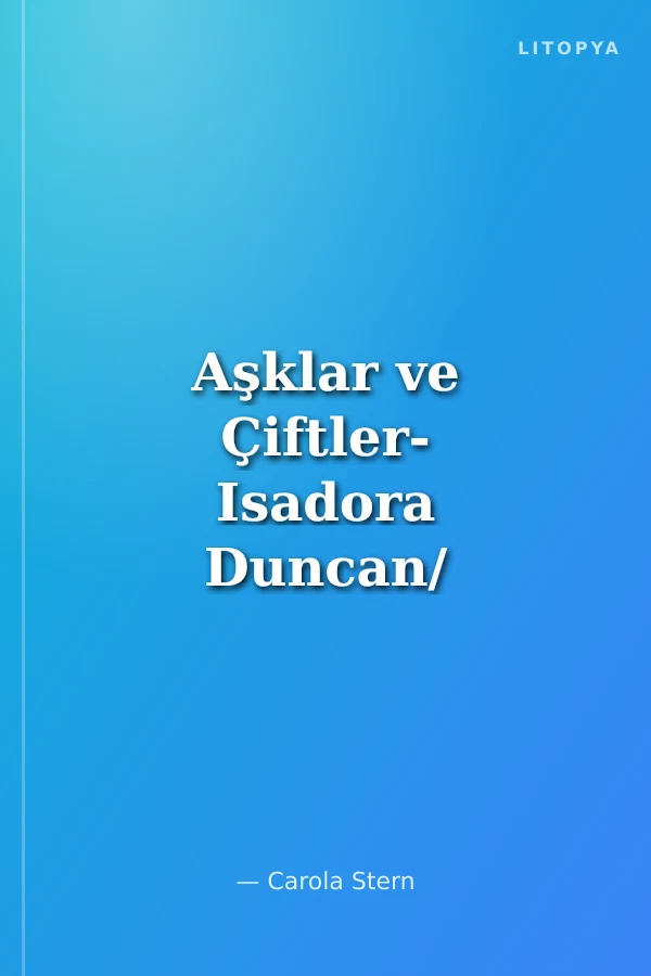 Aşklar ve Çiftler- Isadora Duncan/ Sergey Yesenin