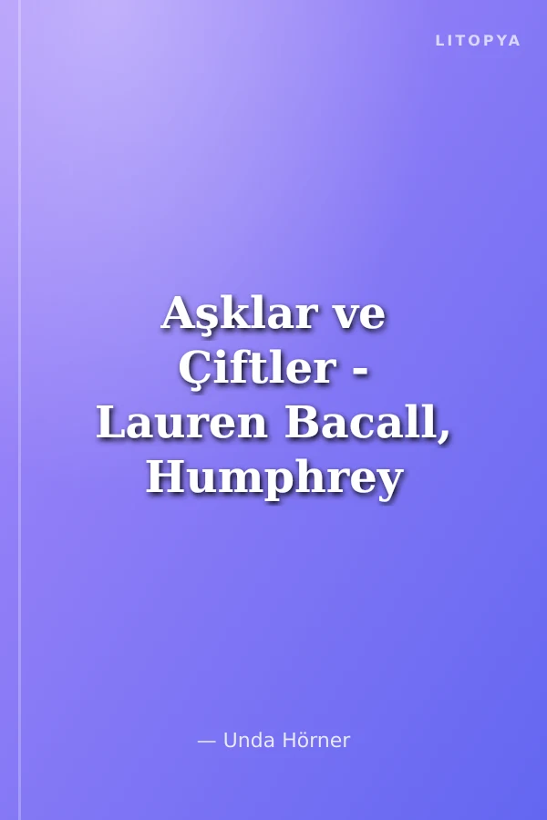 Aşklar ve Çiftler - Lauren Bacall, Humphrey Bogart